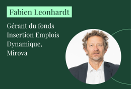 3 questions à Fabien Leonhardt, Gérant du fonds Insertion Emplois Dynamique chez Mirova